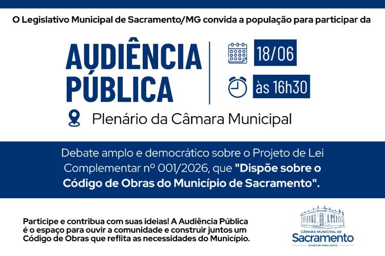 A audiência será realizada no dia 18 de junho de 2026 (quinta-feira), às 16h30, no Plenário da Câmara Municipal